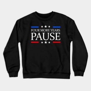 Four More Years Pause Funny Biden Quote Crewneck Sweatshirt